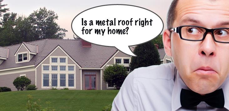 Is a metal roof right for my home?